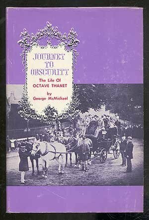 Journey to Obscurity: The life of Octave Thanet by George L. McMichael
