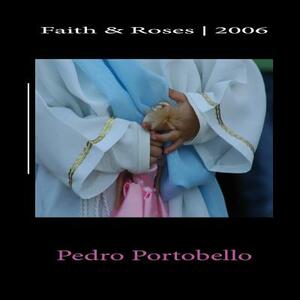 Faith & Roses - 2006: Photo Album by Pedro Portobello