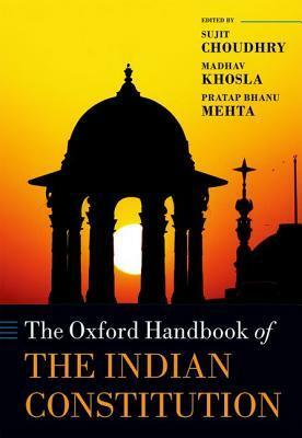 The Oxford Handbook of the Indian Constitution by Madhav Khosla, Sujit Choudhry, Pratap Bhanu Mehta