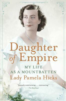 Daughter of Empire: My Life as a Mountbatten by Pamela Hicks
