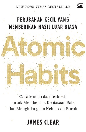 Atomic Habits: Perubahan Kecil yang Memberikan Hasil Luar Biasa by James Clear