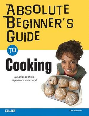 Absolute Beginner's Guide to Cooking by Deb Roussou