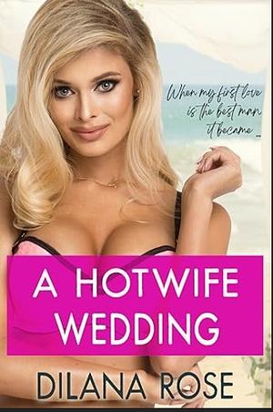 A Hotwife Wedding: sometimes the best man is the best man by Dilana Rose