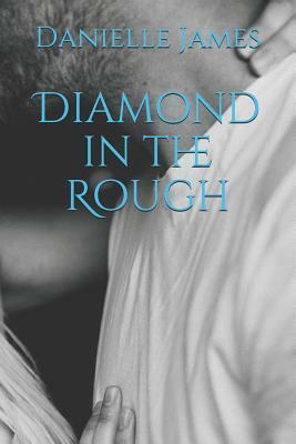 Diamond in the Rough by Danielle James