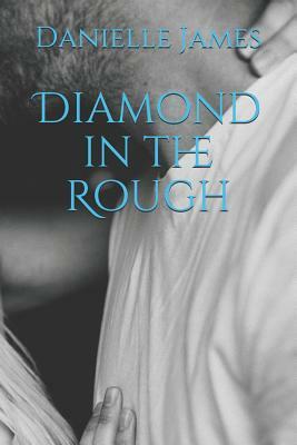 Diamond in the Rough by Danielle James