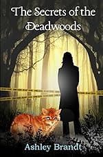 The Secrets of the Deadwoods by Ashley Brandt