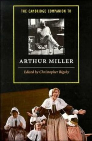 The Cambridge Companion to Arthur Miller by Christopher Bigsby