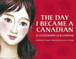 The Day I Became a Canadian: A Citizenship Scrapbook by Jo Bannatyne-Cugnet