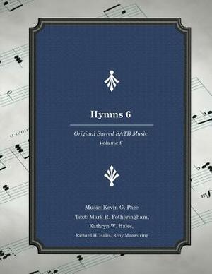 Hymns 6: Original Sacred SATB Music by Mark R. Fotheringham, Kathryn W. Hales, Richard H. Hales