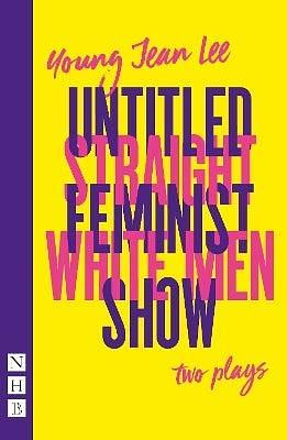 Straight White Men &amp; Untitled Feminist Show: Two Plays by Young Jean Lee