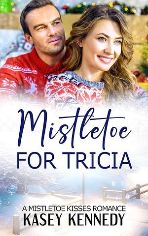 Mistletoe for Tricia by Kasey Kennedy