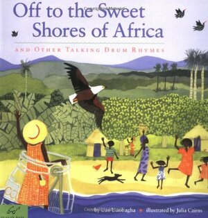 Off to the Sweet Shores of Africa: And Other Talking Drum Rhymes by Julia Cairns, Uzo Unobagha