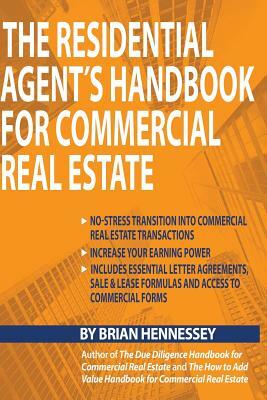 The Residential Agent's Handbook for Commercial Real Estate: Create Another Revenue Stream from Your Current Client Base and Attract New Clients by He by Brian Hennessey