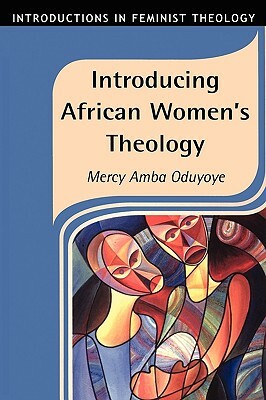 Introducing African Women's Theology by Mercy Amba Oduyoye