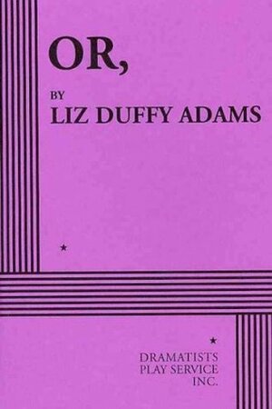 Or, by Liz Duffy Adams