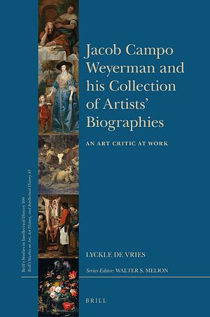 Jacob Campo Weyerman and His Collection of Artists' Biographies: An Art Critic at Work by Lyckle de Vries