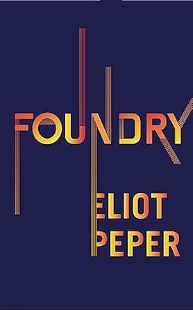 Foundry by Eliot Peper