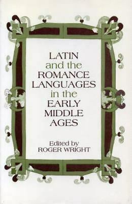 Latin And The Romance Languages In The Early Middle Ages by Roger Wright