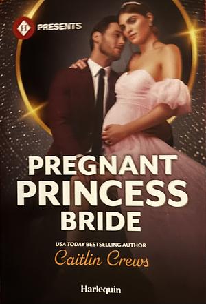 Pregnant Princess Bride by Caitlin Crews