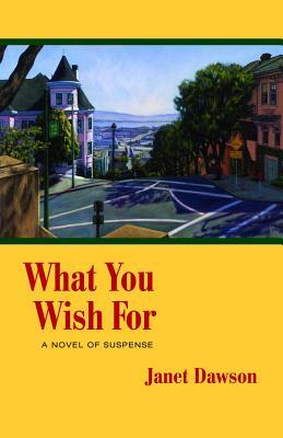 What You Wish for: A Novel of Suspense by Janet Dawson