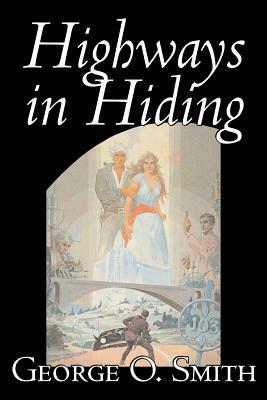 Highways in Hiding by George O. Smith, Science Fiction, Adventure, Space Opera by George O. Smith