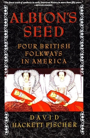 Albion's Seed: Four British Folkways in America (America: A Cultural History, Vol. I) by David Hackett Fischer