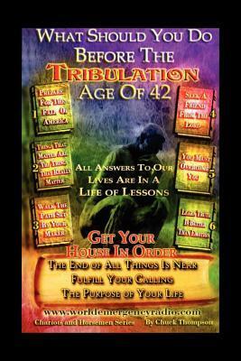 What Should You Do Before the Tribulation Age of 42 by Chuck Thompson