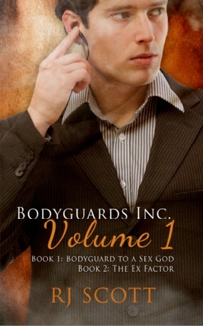 Bodyguards Inc. Volume 1: Bodyguard to a Sex God / The Ex Factor by RJ Scott