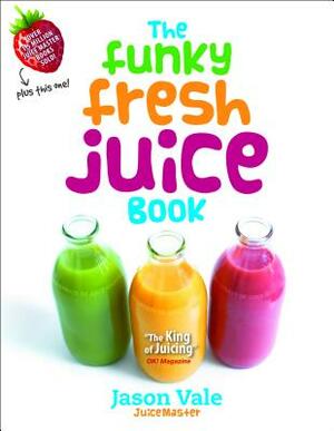 The Funky Fresh Juice Book by Jason Vale