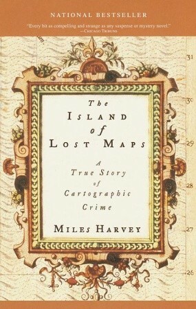 The Island of Lost Maps A True Story of Cartographic Crime by Miles Harvey