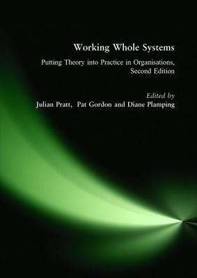 Working Whole Systems: Putting Theory Into Practice in Organisations, Second Edition by Julian Pratt, Diane Plamping, Pat Gordon
