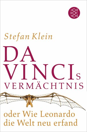 Da Vincis Vermächtnis oder Wie Leonardo die Welt neu erfand by Stefan Klein