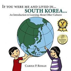 If You Were Me and Lived in... South Korea: An Introduction to Learning about Other Cultures by Carole P. Roman, Carole P. Roman