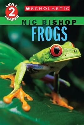 Frogs (Scholastic Reader, Level 2: Nic Bishop #4) by Nic Bishop