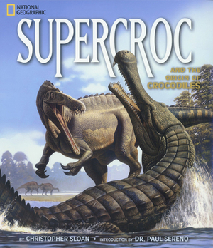 Supercroc and the Origin of Crocodiles by Christopher Sloan
