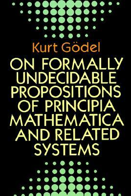 On Formally Undecidable Propositions of Principia Mathematica and Related Systems by Kurt Gödel