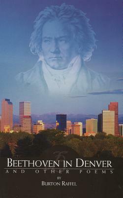 Beethoven in Denver and Other Poems by Burton Raffel