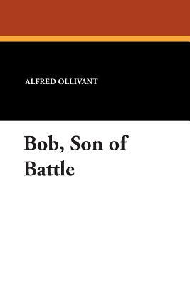 Bob, Son of Battle by Alfred Ollivant