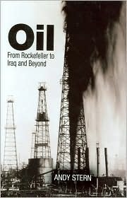 Oil: From Rockefeller to Iraq and Beyond by Andy Stern