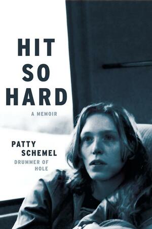 Hit So Hard: A Memoir by Erin Hosier, Patty Schemel