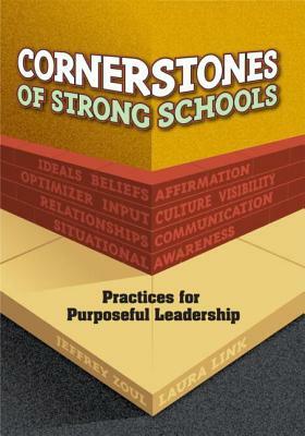 Cornerstones of Strong Schools: Practices for Purposeful Leadership by Laura Link, Jeffrey Zoul