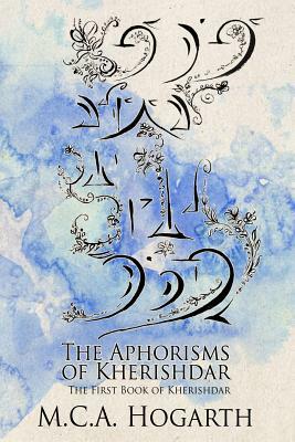 The Aphorisms Of Kherishdar by M.C.A. Hogarth