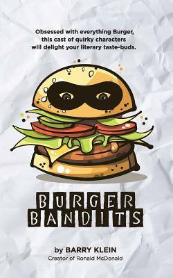 Burger Bandits: A Tale Of Burger Obsession by Barry Klein