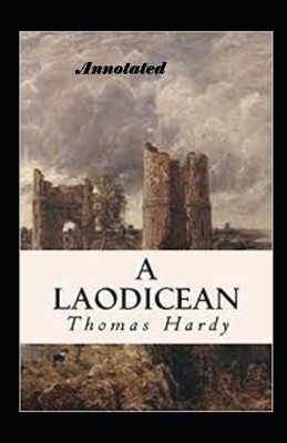 A Laodicean a Story of To-day Annotated by Thomas Hardy