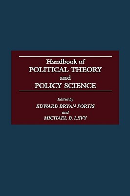 Handbook of Political Theory and Policy Science by Edward Portis, Michael Levy