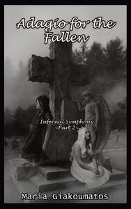 Adagio for the Fallen: Infernal Symphony Part 2 by Maria Giakoumatos