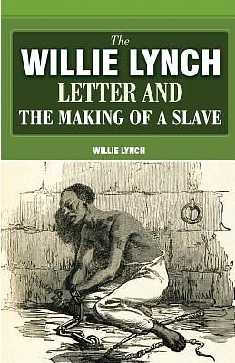 The Willie Lynch Letter: And the Making of a Slave by Kashif Malik Hassan-el