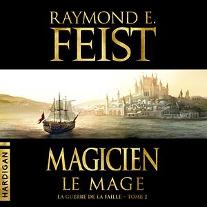 Magicien : Le Mage by Raymond E. Feist