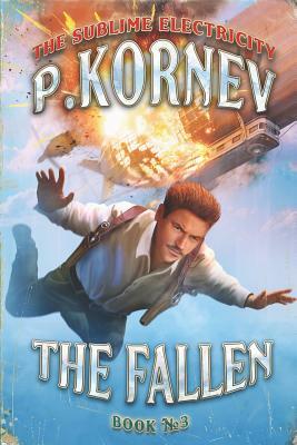 The Fallen (The Sublime Electricity Book #3) by Pavel Kornev