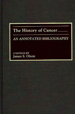 The History of Cancer: An Annotated Bibliography by James S. Olson